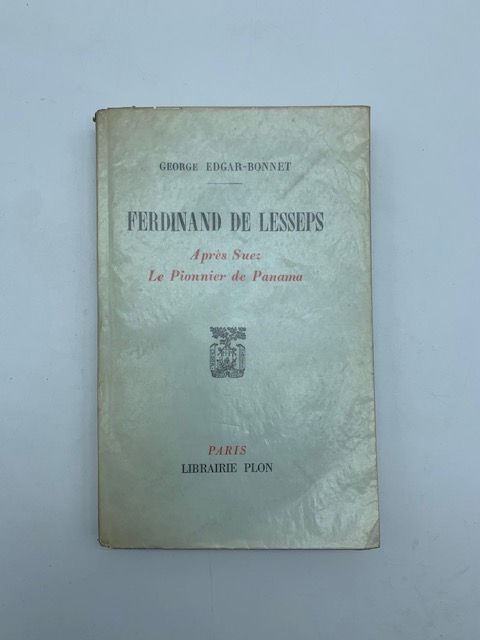 Ferdinand de Lesseps. Apres Suez, Le Pionnier de Panama